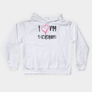 I love my Dachshund! Especially for Doxie owners! Kids Hoodie